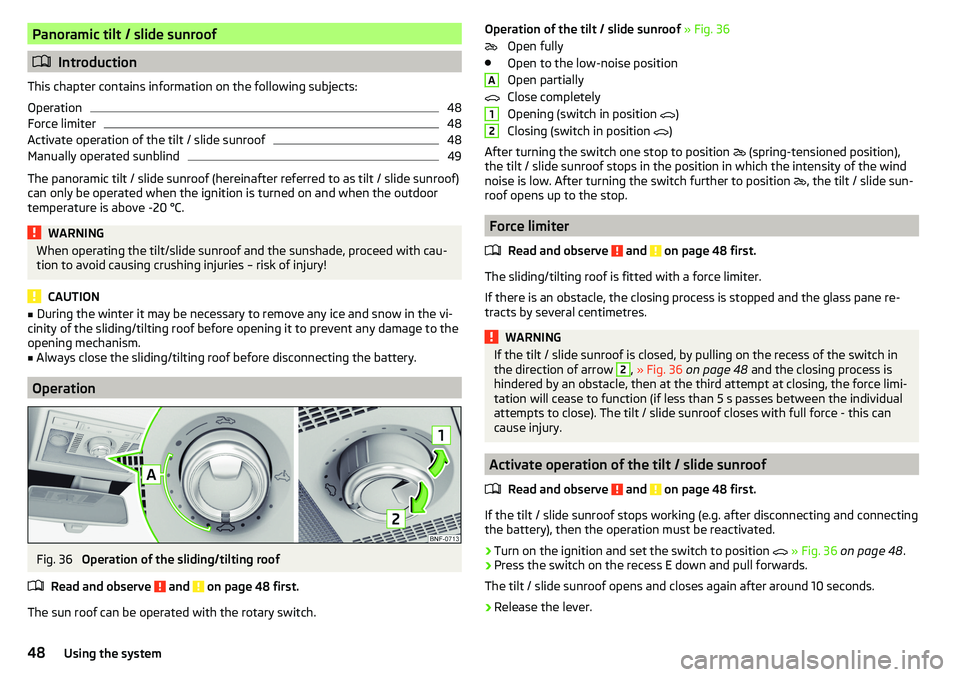SKODA CITIGO 2017 Service Manual Panoramic tilt / slide sunroof
Introduction
This chapter contains information on the following subjects:
Operation
48
Force limiter
48
Activate operation of the tilt / slide sunroof
48
Manually ope