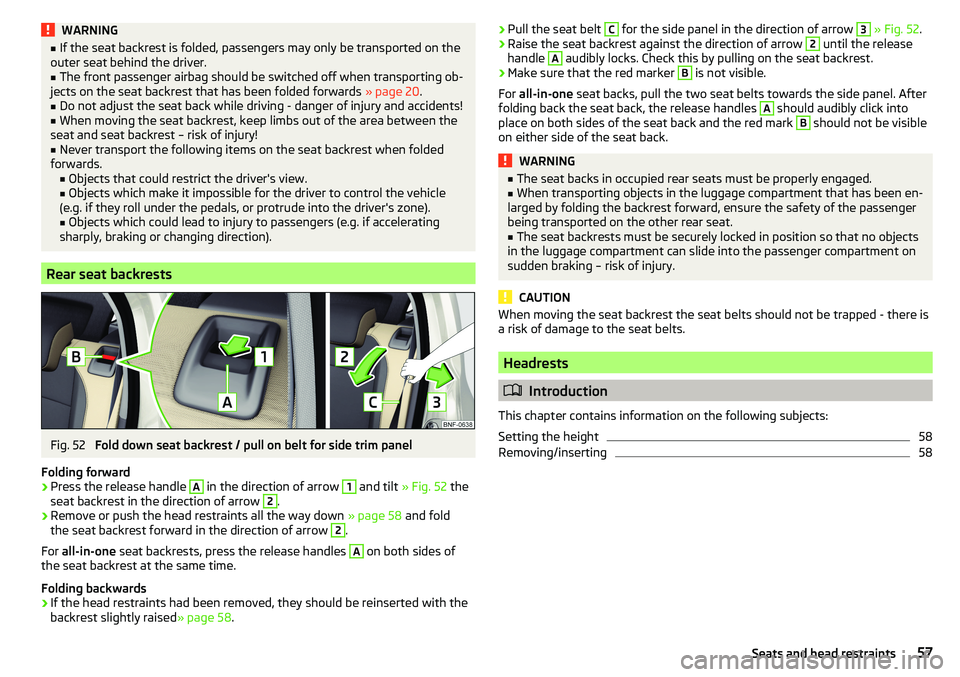 SKODA CITIGO 2017 Workshop Manual WARNING■If the seat backrest is folded, passengers may only be transported on the
outer seat behind the driver.■
The front passenger airbag should be switched off when transporting ob-
jects on th SKODA CITIGO 2017 Workshop Manual WARNING■If the seat backrest is folded, passengers may only be transported on the
outer seat behind the driver.■
The front passenger airbag should be switched off when transporting ob-
jects on th