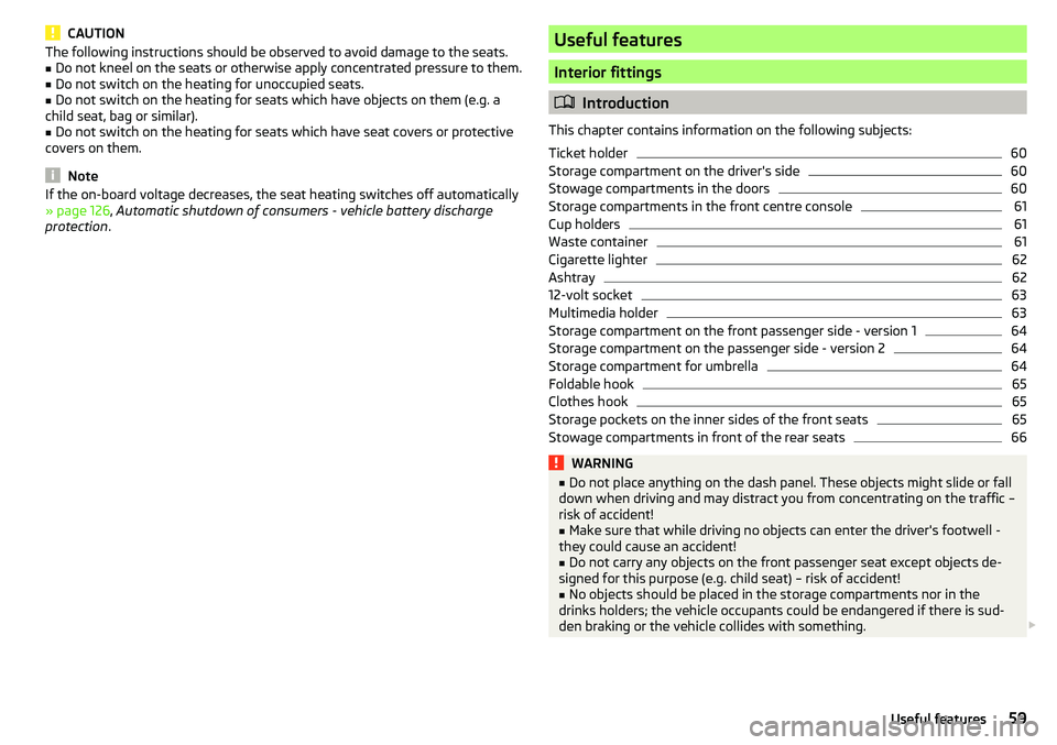 SKODA CITIGO 2017 Repair Manual CAUTIONThe following instructions should be observed to avoid damage to the seats.â– Do not kneel on the seats or otherwise apply concentrated pressure to them.â–
Do not switch on the heating for uno SKODA CITIGO 2017 Repair Manual CAUTIONThe following instructions should be observed to avoid damage to the seats.â– Do not kneel on the seats or otherwise apply concentrated pressure to them.â–
Do not switch on the heating for uno