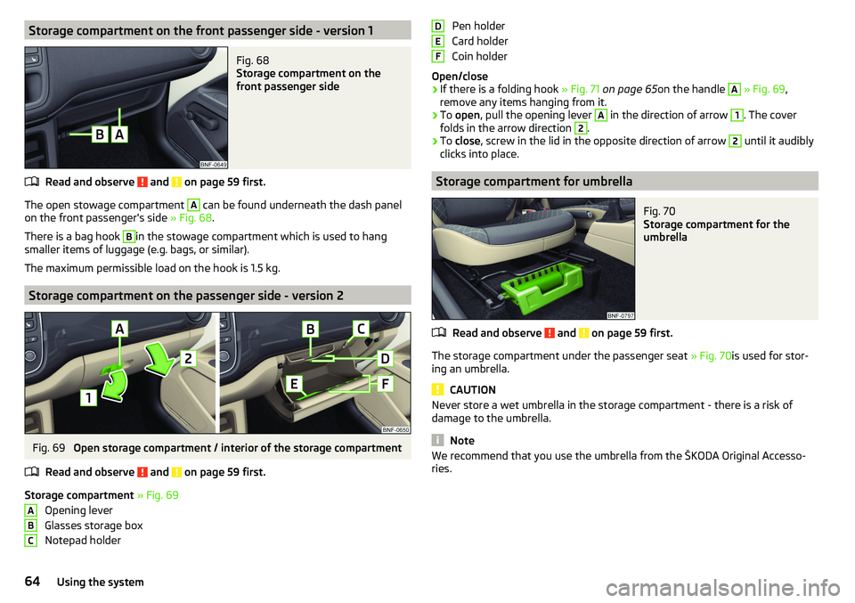 SKODA CITIGO 2017 Repair Manual Storage compartment on the front passenger side - version 1Fig. 68
Storage compartment on the
front passenger side
Read and observe and on page 59 first.
The open stowage compartment
A
can be fou SKODA CITIGO 2017 Repair Manual Storage compartment on the front passenger side - version 1Fig. 68
Storage compartment on the
front passenger side
Read and observe and on page 59 first.
The open stowage compartment
A
can be fou
