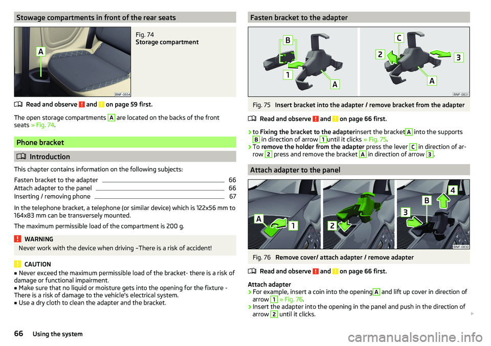 SKODA CITIGO 2017 Repair Manual Stowage compartments in front of the rear seatsFig. 74
Storage compartment
Read and observe and on page 59 first.
The open storage compartments
A
are located on the backs of the front
seats » F SKODA CITIGO 2017 Repair Manual Stowage compartments in front of the rear seatsFig. 74
Storage compartment
Read and observe and on page 59 first.
The open storage compartments
A
are located on the backs of the front
seats » F