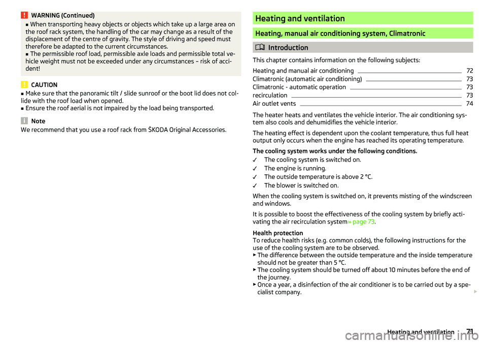 SKODA CITIGO 2017 Manual PDF WARNING (Continued)■When transporting heavy objects or objects which take up a large area on
the roof rack system, the handling of the car may change as a result of the
displacement of the centre of SKODA CITIGO 2017 Manual PDF WARNING (Continued)■When transporting heavy objects or objects which take up a large area on
the roof rack system, the handling of the car may change as a result of the
displacement of the centre of