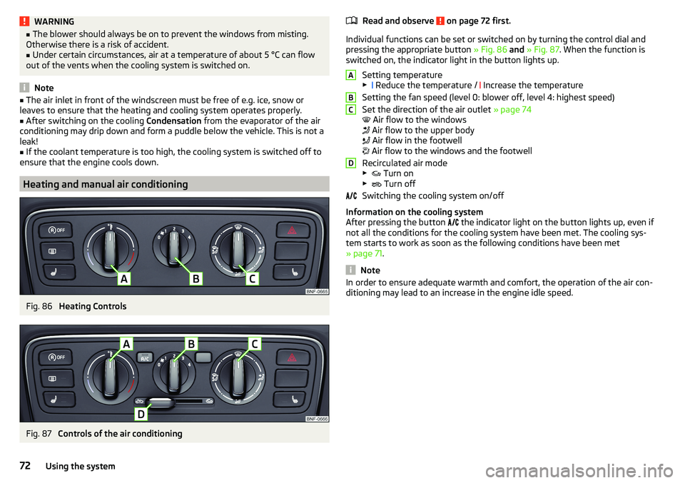 SKODA CITIGO 2017 Manual PDF WARNING■The blower should always be on to prevent the windows from misting.
Otherwise there is a risk of accident.■
Under certain circumstances, air at a temperature of about 5 °C can flow
out of SKODA CITIGO 2017 Manual PDF WARNING■The blower should always be on to prevent the windows from misting.
Otherwise there is a risk of accident.■
Under certain circumstances, air at a temperature of about 5 °C can flow
out of