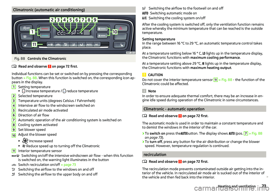 SKODA CITIGO 2017 Manual PDF Climatronic (automatic air conditioning)Fig. 88
Controls the Climatronic
Read and observe
on page 72 first.
Individual functions can be set or switched on by pressing the corresponding
button » F SKODA CITIGO 2017 Manual PDF Climatronic (automatic air conditioning)Fig. 88
Controls the Climatronic
Read and observe
on page 72 first.
Individual functions can be set or switched on by pressing the corresponding
button » F