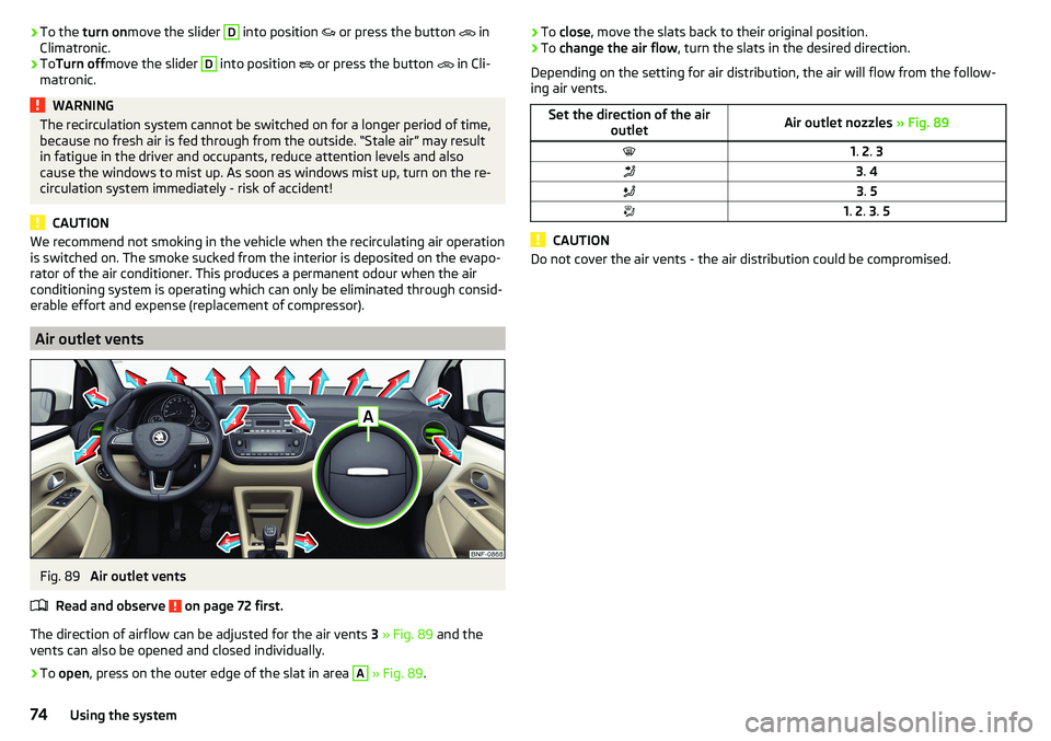 SKODA CITIGO 2017 Manual PDF ›To the
turn on move the slider D into position or press the button in
Climatronic.›
To Turn off move the slider
D
into position
or press the button
in Cli-
matronic.
WARN SKODA CITIGO 2017 Manual PDF ›To the
turn on move the slider D into position or press the button in
Climatronic.›
To Turn off move the slider
D
into position
or press the button
in Cli-
matronic.
WARN