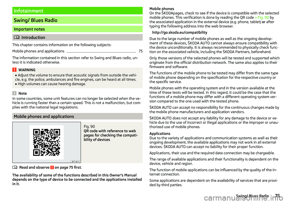 SKODA CITIGO 2017 Manual PDF Infotainment
Swing/ Blues Radio
Important notes
Introduction
This chapter contains information on the following subjects:
Mobile phones and applications
75
The information contained in this section SKODA CITIGO 2017 Manual PDF Infotainment
Swing/ Blues Radio
Important notes
Introduction
This chapter contains information on the following subjects:
Mobile phones and applications
75
The information contained in this section