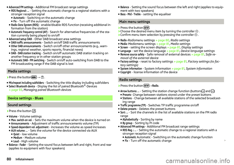 SKODA CITIGO 2017 Manual Online ■Advanced FM settings - Additional FM broadcast range settings
■RDS Regional: ...
- Setting the automatic change to a regional stations with a
stronger reception signal ■
Automatic
- Switching SKODA CITIGO 2017 Manual Online ■Advanced FM settings - Additional FM broadcast range settings
■RDS Regional: ...
- Setting the automatic change to a regional stations with a
stronger reception signal ■
Automatic
- Switching