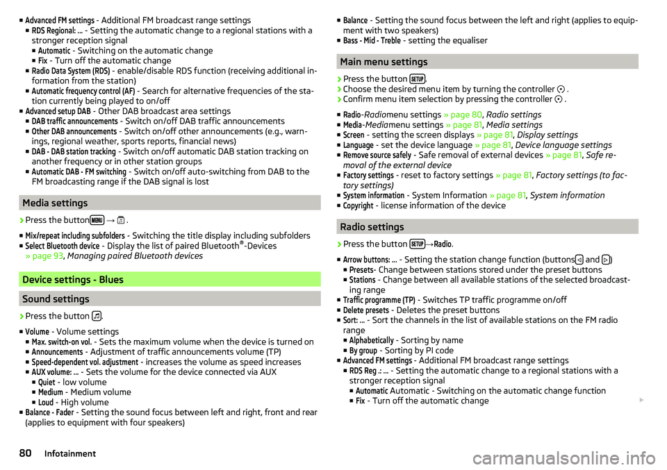 SKODA CITIGO 2017  Owners Manual ■Advanced FM settings - Additional FM broadcast range settings
■RDS Regional: ...
 - Setting the automatic change to a regional stations with a
stronger reception signal ■
Automatic
 - Switching