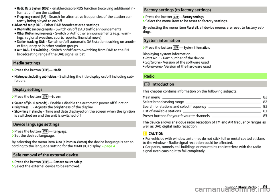 SKODA CITIGO 2017 Manual Online ■Radio Data System (RDS) - enable/disable RDS function (receiving additional in-
formation from the station)
■Frequency control (AF)
- Search for alternative frequencies of the station cur-
rentl SKODA CITIGO 2017 Manual Online ■Radio Data System (RDS) - enable/disable RDS function (receiving additional in-
formation from the station)
■Frequency control (AF)
- Search for alternative frequencies of the station cur-
rentl