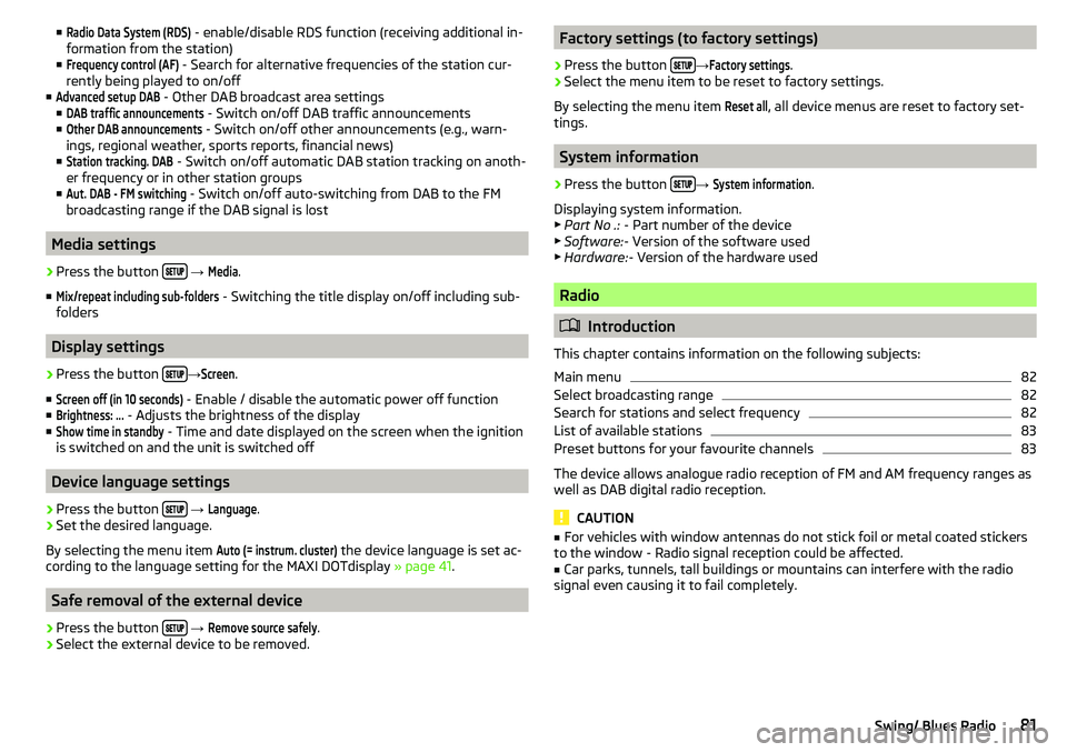 SKODA CITIGO 2017  Owners Manual ■Radio Data System (RDS) - enable/disable RDS function (receiving additional in-
formation from the station)
■Frequency control (AF)
 - Search for alternative frequencies of the station cur-
rentl