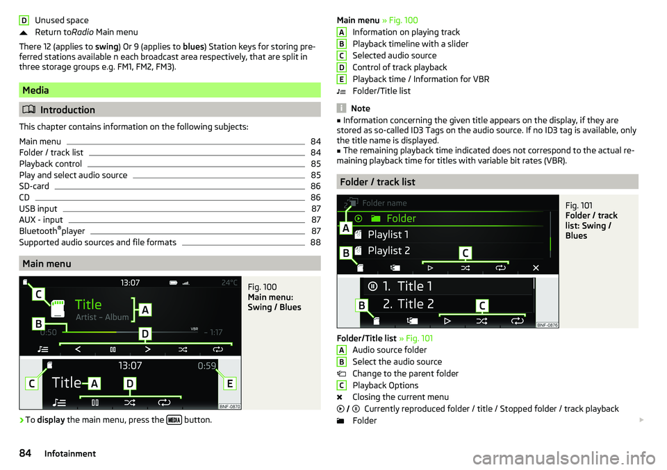 SKODA CITIGO 2017 Owners Manual Unused space
Return to Radio Main menu
There 12 (applies to swing) Or 9 (applies to blues) Station keys for storing pre-
ferred stations available n each broadcast area respectively, that are split SKODA CITIGO 2017 Owners Manual Unused space
Return to Radio Main menu
There 12 (applies to swing) Or 9 (applies to blues) Station keys for storing pre-
ferred stations available n each broadcast area respectively, that are split