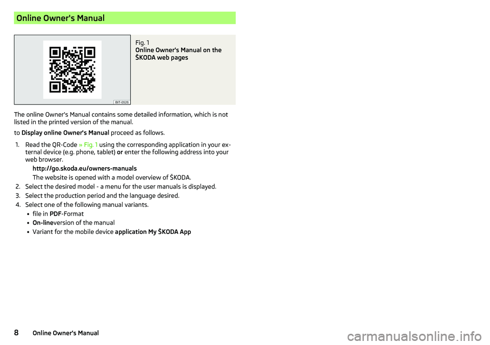 SKODA CITIGO 2017 Owners Manual Online Owner's ManualFig. 1
Online Owner's Manual on the
ŠKODA web pages
The online Owner's Manual contains some detailed information, which is not
listed in the printed version of the m SKODA CITIGO 2017 Owners Manual Online Owner's ManualFig. 1
Online Owner's Manual on the
ŠKODA web pages
The online Owner's Manual contains some detailed information, which is not
listed in the printed version of the m
