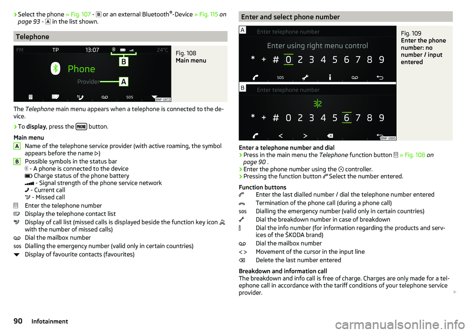 SKODA CITIGO 2017  Owners Manual ›Select the phone 
» Fig. 107 -   or an external Bluetooth ®
-Device  » Fig. 115  on
page 93  -   in the list shown.
Telephone
Fig. 108 
Main menu
The  Telephone  main menu appears when a t