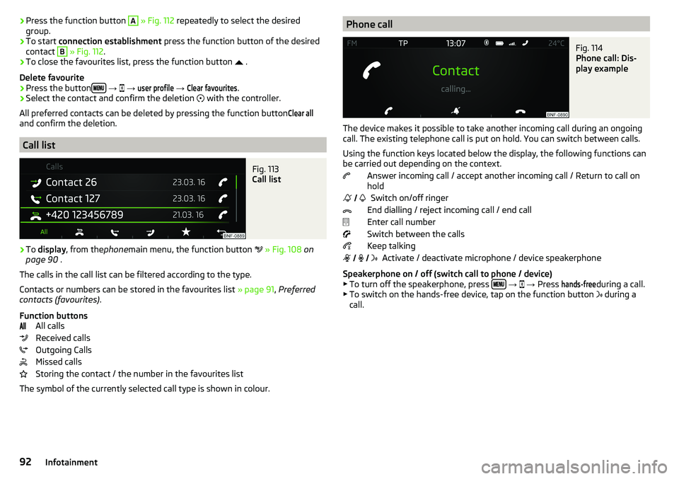 SKODA CITIGO 2017  Owners Manual ›Press the function button A 
» Fig. 112  repeatedly to select the desired
group.›
To start  connection establishment  press the function button of the desired
contact 
B
  » Fig. 112 .
›
To c