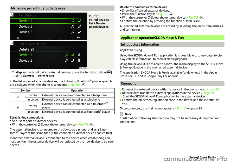 SKODA CITIGO 2017  Owners Manual Managing paired Bluetooth devicesFig. 115 
Paired devices
list / Delete
paired devices
›
To  display  the list of paired external devices, press the function button  → 

 → 
Bluet