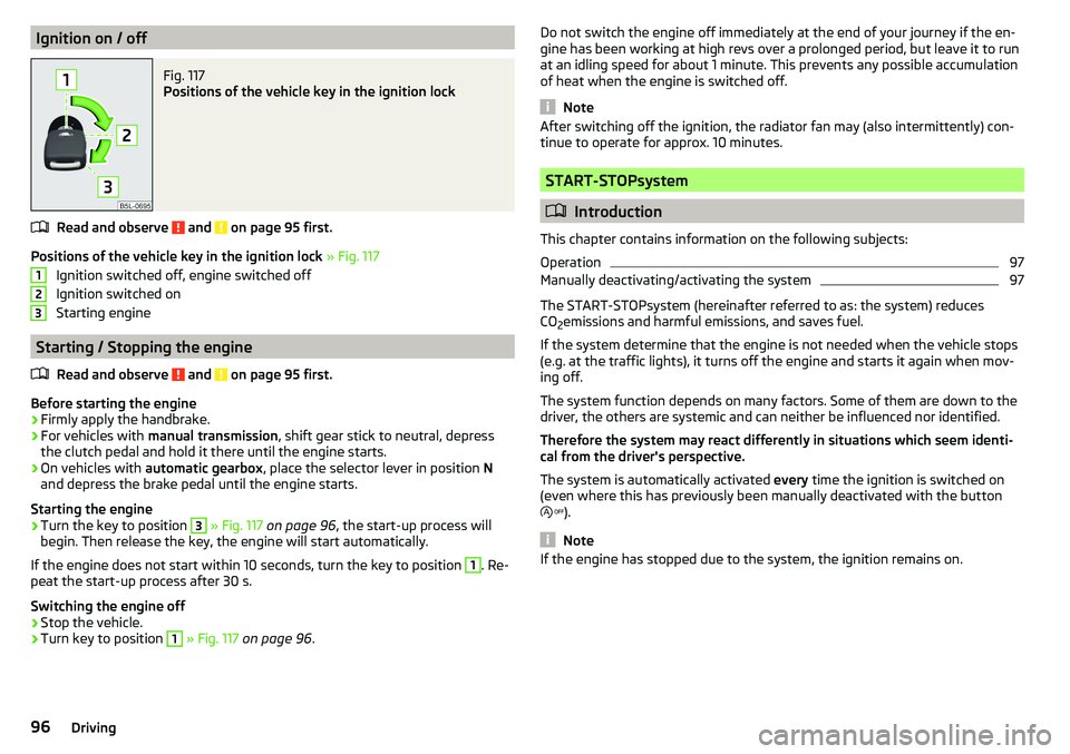 SKODA CITIGO 2017  Owners Manual Ignition on / offFig. 117 
Positions of the vehicle key in the ignition lock
Read and observe  and  on page 95 first.
Positions of the vehicle key in the ignition lock » Fig. 117
Ignition switched of