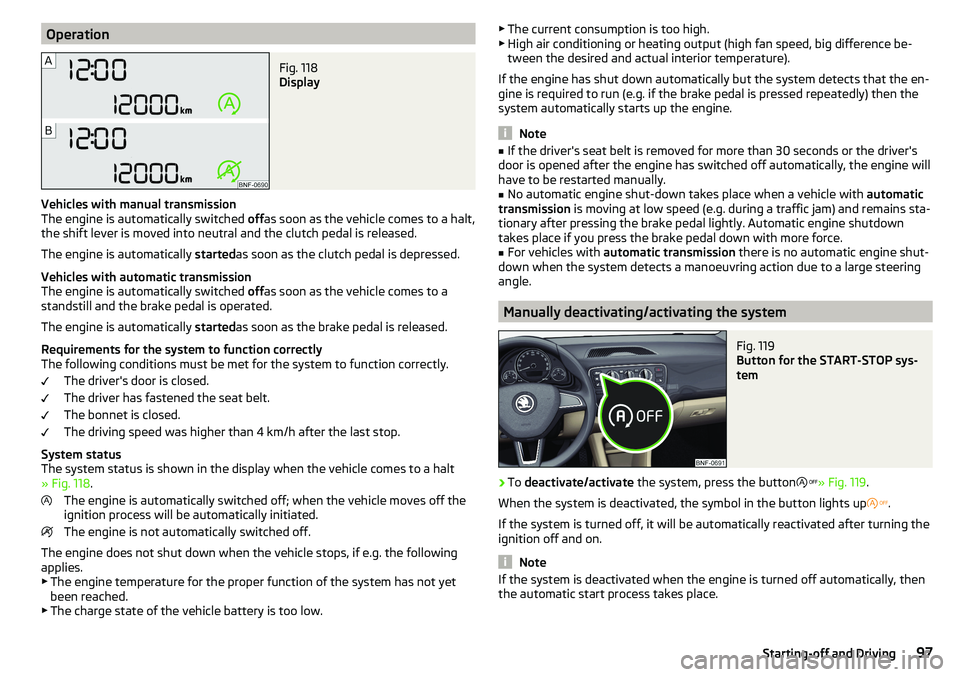 SKODA CITIGO 2017  Owners Manual OperationFig. 118 
Display
Vehicles with manual transmission
The engine is automatically switched  offas soon as the vehicle comes to a halt,
the shift lever is moved into neutral and the clutch pedal