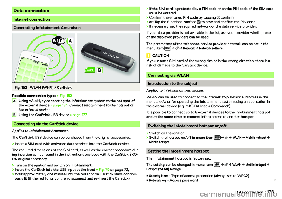 SKODA RAPID SPACEBACK 2019  Owners Manual Data connection
Internet connection
Connecting Infotainment Amundsen
Fig. 152 
WLAN (Wi-Fi) / CarStick
Possible connection types  