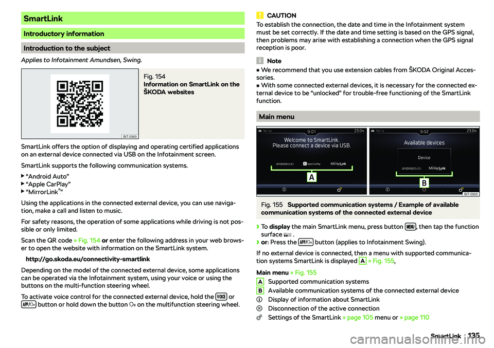 SKODA RAPID SPACEBACK 2019  Owners Manual SmartLink
Introductory information
Introduction to the subject
Applies to Infotainment Amundsen, Swing.
Fig. 154 
Information on SmartLink on the
