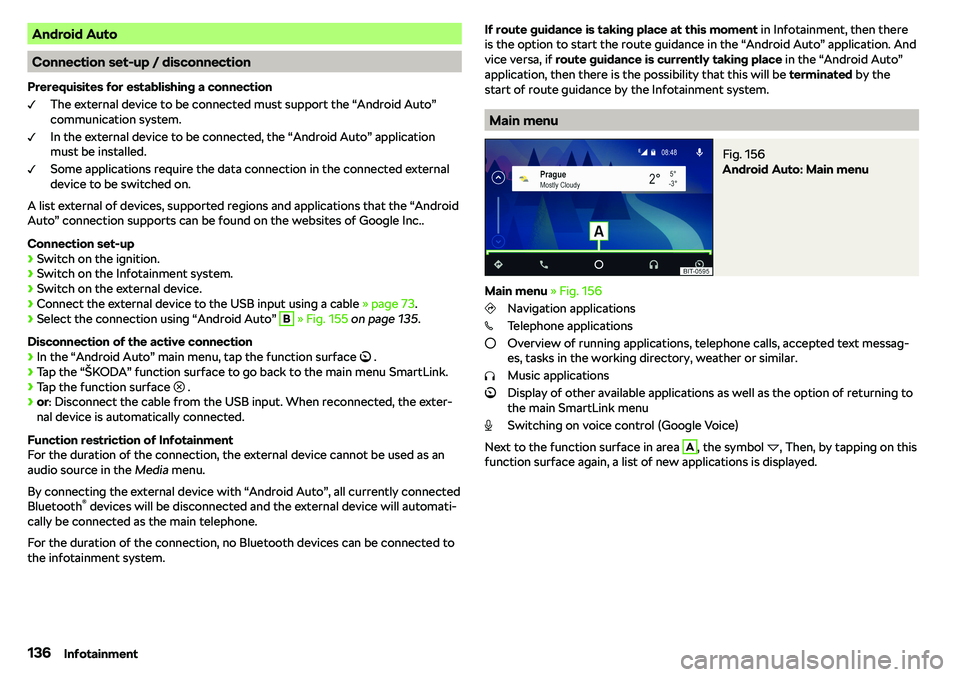 SKODA RAPID SPACEBACK 2019  Owners Manual Android Auto
Connection set-up / disconnection
Prerequisites for establishing a connection The external device to be connected must support the “Android Auto”communication system.
In the external 