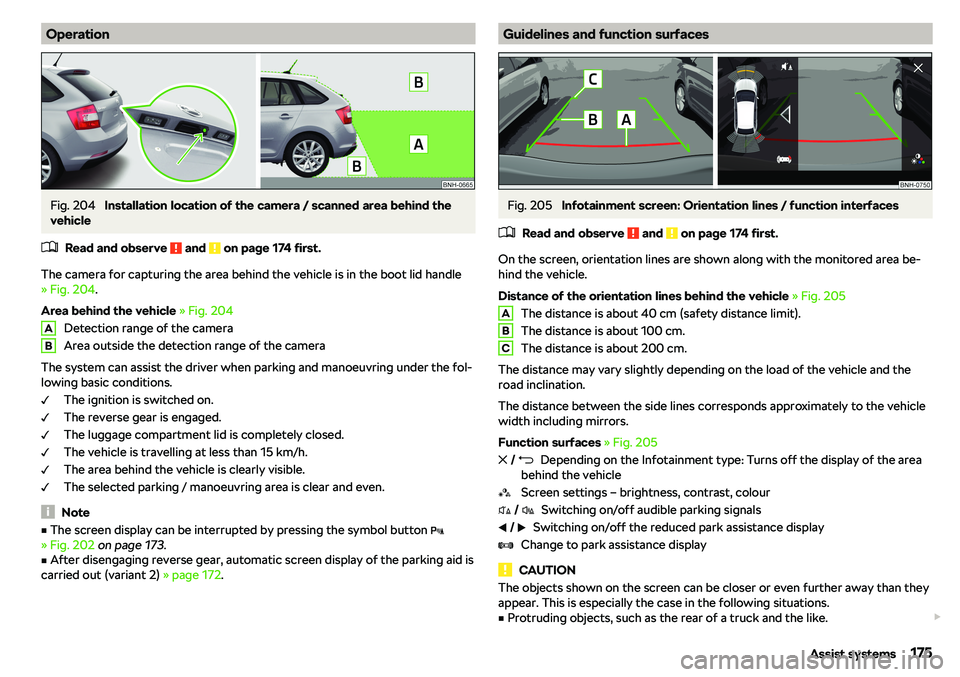 SKODA RAPID SPACEBACK 2019  Owners Manual OperationFig. 204 
Installation location of the camera / scanned area behind the
vehicle
�