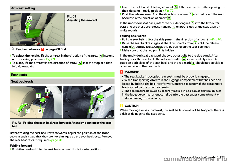 SKODA RAPID SPACEBACK 2019 Manual PDF Armrest settingFig. 69 
Adjusting the armrest
�