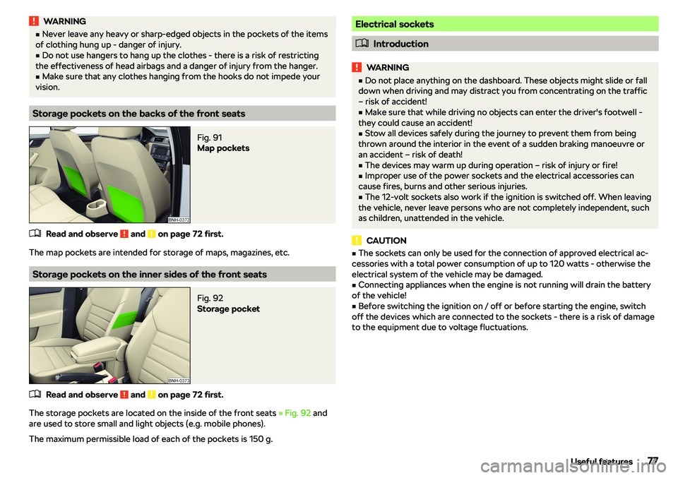SKODA RAPID SPACEBACK 2019 Manual PDF WARNINGvNever leave any heavy or sharp-edged objects in the pockets of the items
of clothing hung up - danger of injury.v
Do not use hangers to hang up the clothes - there is a risk of restricting
t