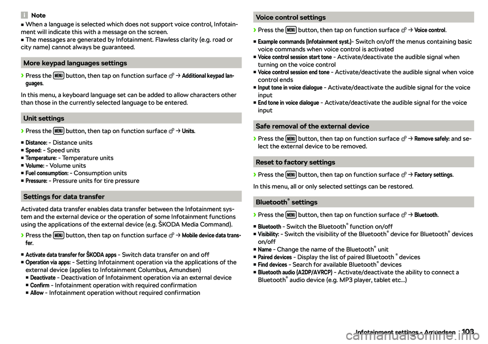 SKODA RAPID SPACEBACK 2018  Owners Manual NotevWhen a language is selected which does not support voice control, Infotain-
ment will indicate this with a message on the screen.v
The messages are generated by Infotainment. Flawless clarity (