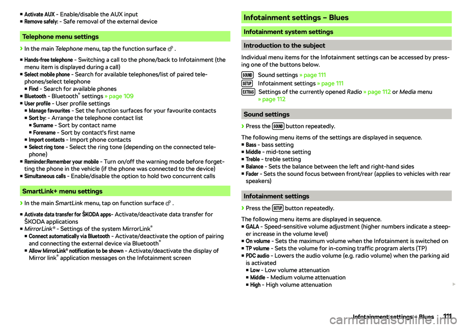 SKODA RAPID SPACEBACK 2018  Owners Manual vActivate AUX - Enable/disable the AUX input
vRemove safely:
 - Safe removal of the external device
Telephone menu settings
