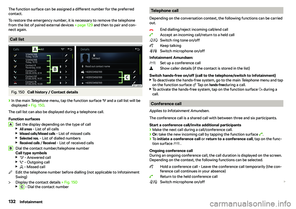 SKODA RAPID SPACEBACK 2018  Owners Manual The function surface can be assigned a different number for the preferred
contact.
To restore the emergency number, it is necessary to remove the telephone
from the list of paired external devices  