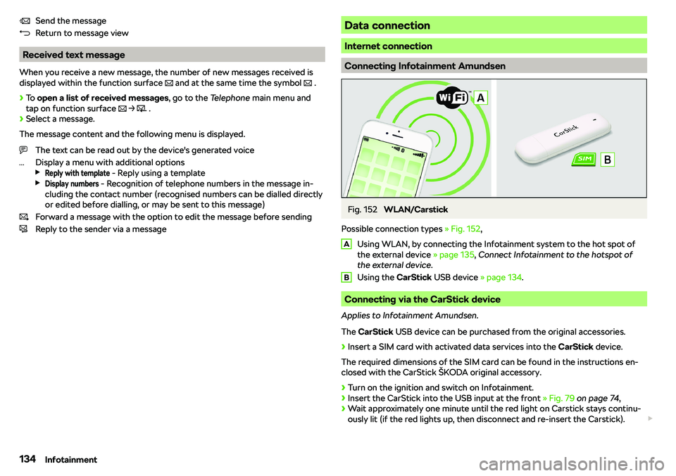 SKODA RAPID SPACEBACK 2018  Owners Manual Send the message
Return to message view
Received text message
When you receive a new message, the number of new messages received is
displayed within the function surface  � and at the same time th