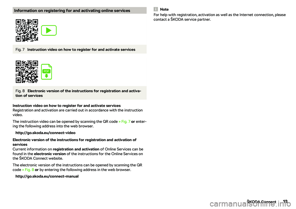 SKODA RAPID SPACEBACK 2018 User Guide Information on registering for and activating online servicesFig. 7 
Instruction video on how to register for and activate services
Fig. 8 
Electronic version of the instructions for registration and 