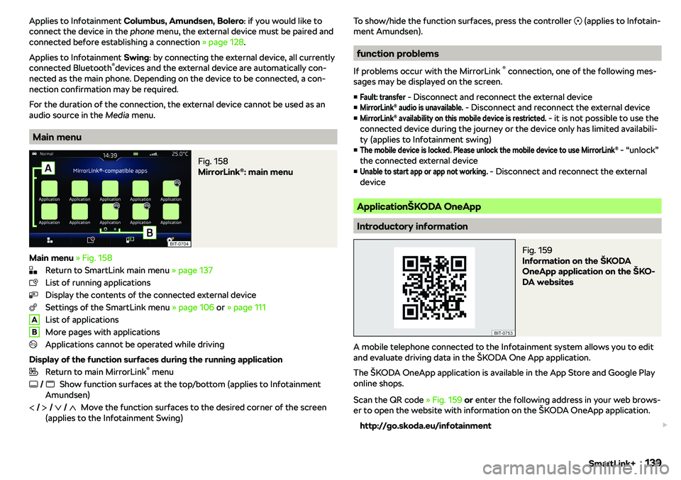 SKODA RAPID SPACEBACK 2018  Owners Manual Applies to Infotainment Columbus, Amundsen, Bolero : if you would like to
connect the device in the  phone menu, the external device must be paired and
connected before establishing a connection  