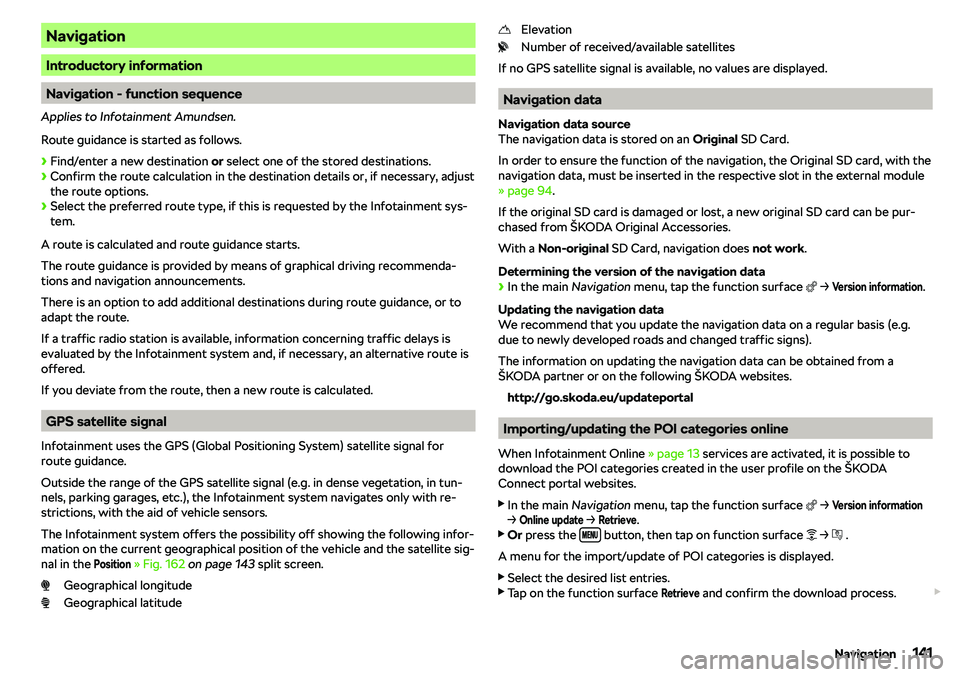 SKODA RAPID SPACEBACK 2018  Owners Manual Navigation
Introductory information
Navigation - function sequence
Applies to Infotainment Amundsen.
Route guidance is started as follows.
