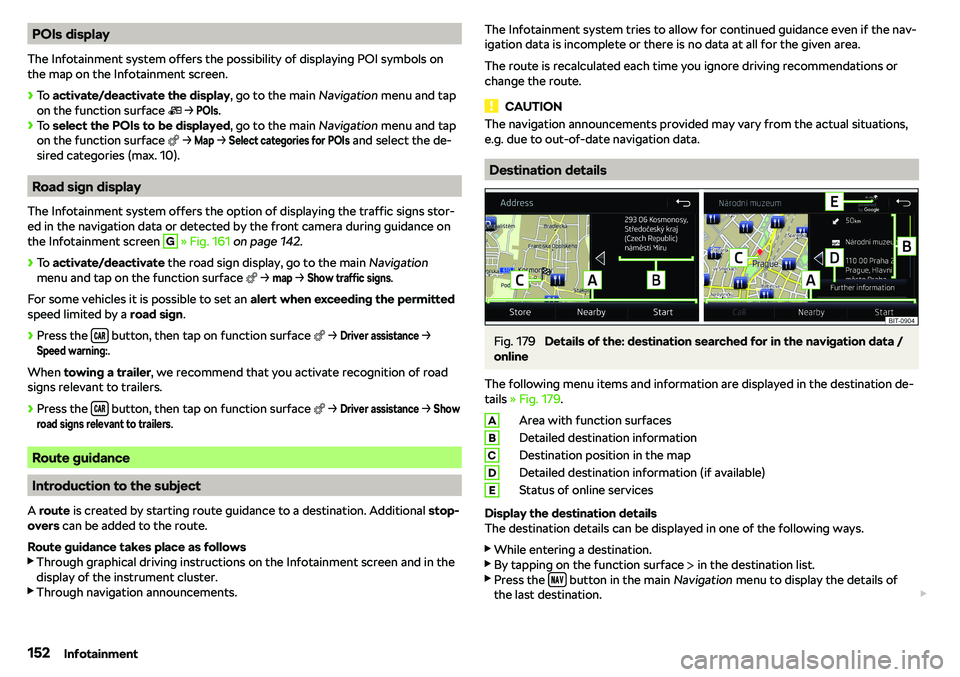 SKODA RAPID SPACEBACK 2018  Owners Manual POIs display
The Infotainment system offers the possibility of displaying POI symbols on
the map on the Infotainment screen.