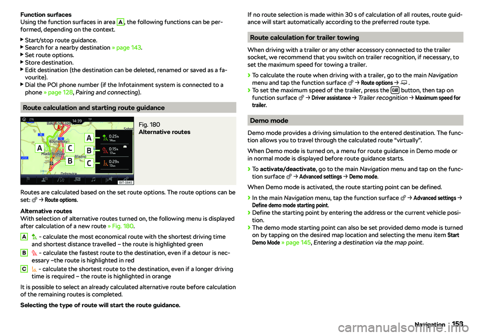 SKODA RAPID SPACEBACK 2018  Owners Manual Function surfaces
Using the function surfaces in area A, the following functions can be per-
formed, depending on the context.
