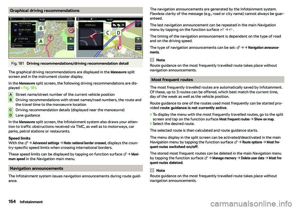 SKODA RAPID SPACEBACK 2018  Owners Manual Graphical driving recommendationsFig. 181 
Driving recommendations/driving recommendation detail
The graphical driving recommendations are displayed in the 
Manoeuvre
 split
screen and in the instrume