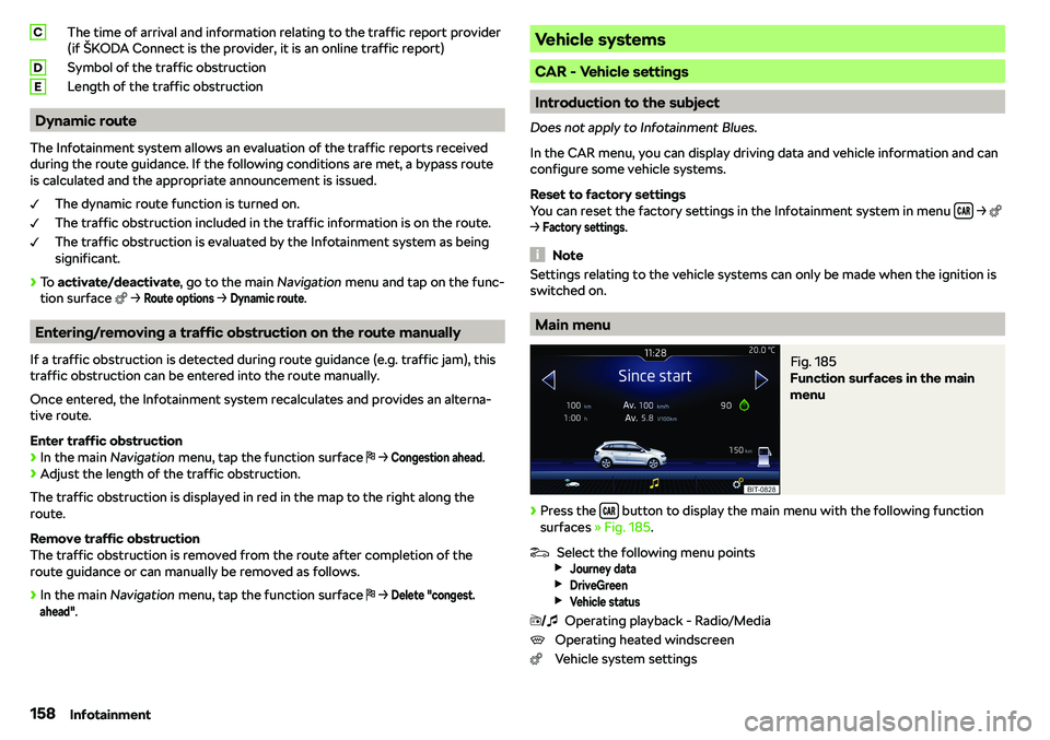 SKODA RAPID SPACEBACK 2018  Owners Manual The time of arrival and information relating to the traffic report provider
(if 