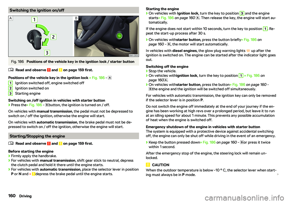 SKODA RAPID SPACEBACK 2018  Owners Manual Switching the ignition on/offFig. 186 
Positions of the vehicle key in the ignition lock / starter button
�