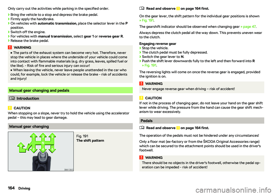 SKODA RAPID SPACEBACK 2018  Owners Manual Only carry out the activities while parking in the specified order.