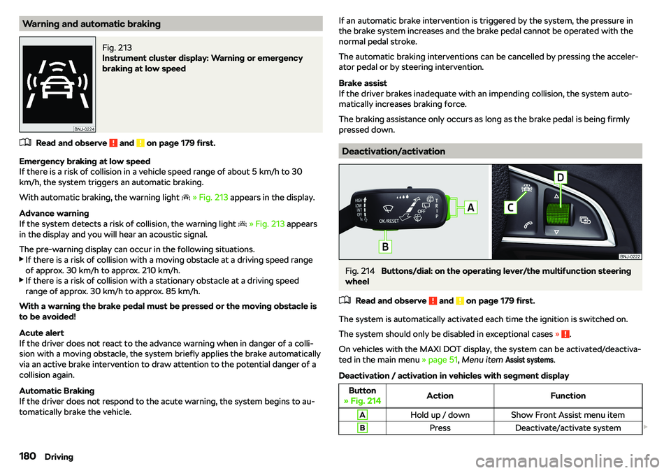 SKODA RAPID SPACEBACK 2018  Owners Manual Warning and automatic brakingFig. 213 
Instrument cluster display: Warning or emergency
braking at low speed
�