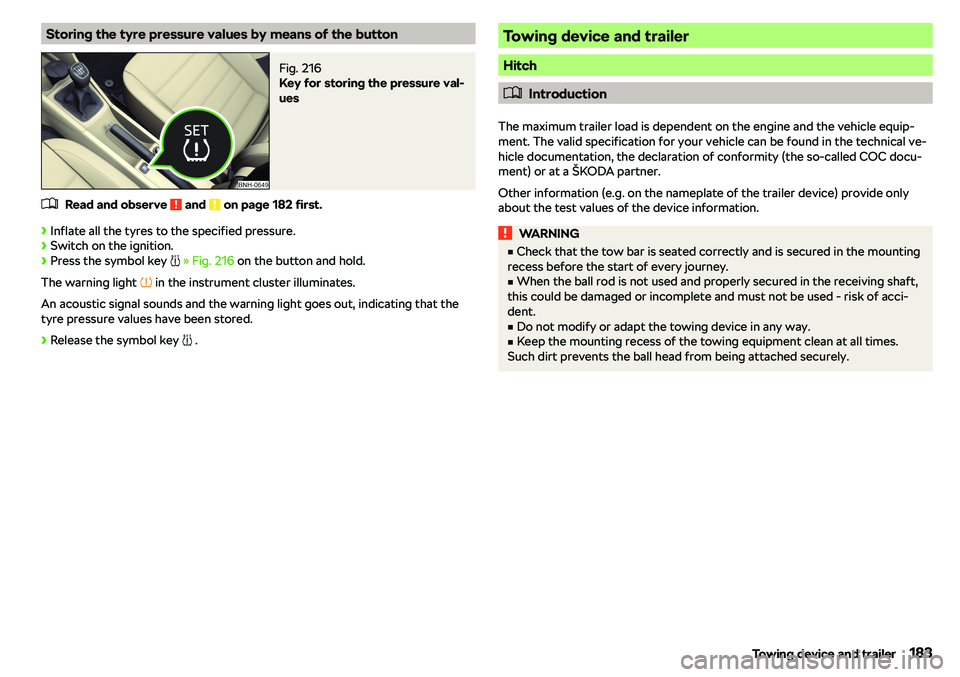 SKODA RAPID SPACEBACK 2018  Owners Manual Storing the tyre pressure values by means of the buttonFig. 216 
Key for storing the pressure val-
ues
�