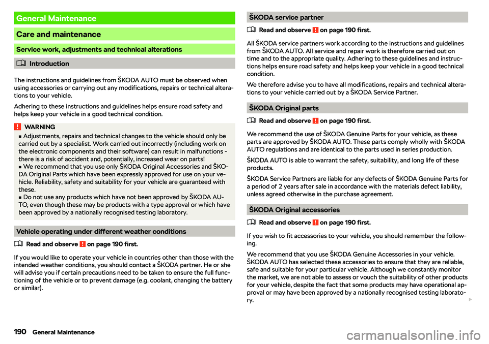SKODA RAPID SPACEBACK 2018  Owners Manual General Maintenance
Care and maintenance
Service work, adjustments and technical alterations
�