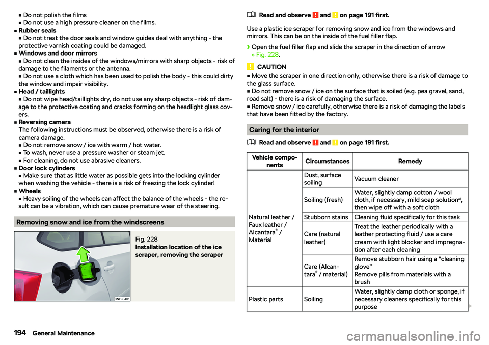 SKODA RAPID SPACEBACK 2018  Owners Manual vDo not polish the films
v Do not use a high pressure cleaner on the films.v
Rubber seals
v Do not treat the door seals and window guides deal with anything - the
protective varnish coating could 