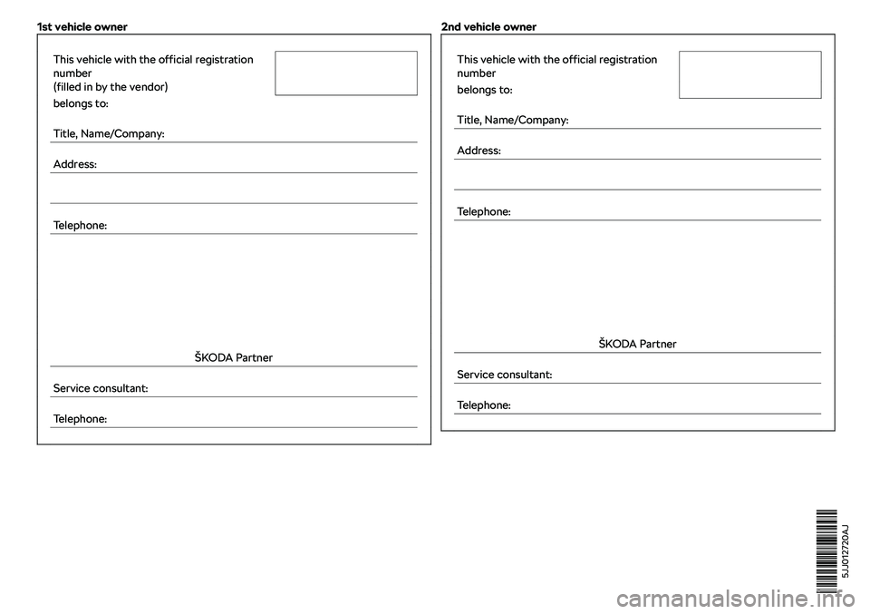 SKODA RAPID SPACEBACK 2018  Owners Manual 1st vehicle owner     This vehicle with the official registration
number
(filled in by the vendor)   belongs to:    
Title, Name/Company:   
Address:   
    
Telephone:                 