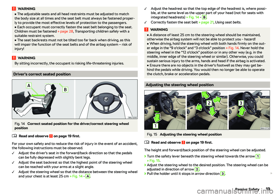 SKODA RAPID SPACEBACK 2018 Owners Manual WARNINGvThe adjustable seats and all head restraints must be adjusted to match
the body size at all times and the seat belt must always be fastened proper- ly to provide the most effective levels of 