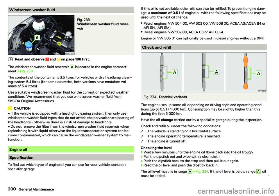 SKODA RAPID SPACEBACK 2018  Owners Manual Windscreen washer fluidFig. 233 
Windscreen washer fluid reser-
voir
�