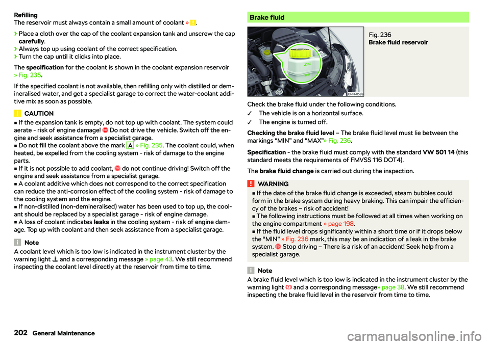 SKODA RAPID SPACEBACK 2018 Owners Manual Refilling
The reservoir must always contain a small amount of coolant SKODA RAPID SPACEBACK 2018 Owners Manual Refilling
The reservoir must always contain a small amount of coolant