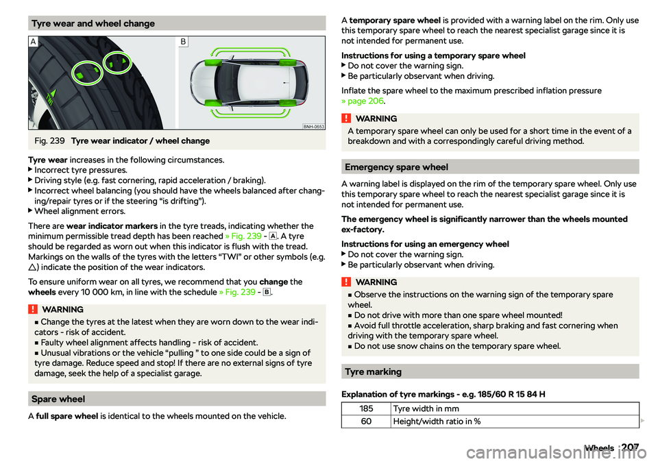 SKODA RAPID SPACEBACK 2018  Owners Manual Tyre wear and wheel changeFig. 239 
Tyre wear indicator / wheel change
Tyre wear  increases in the following circumstances.
