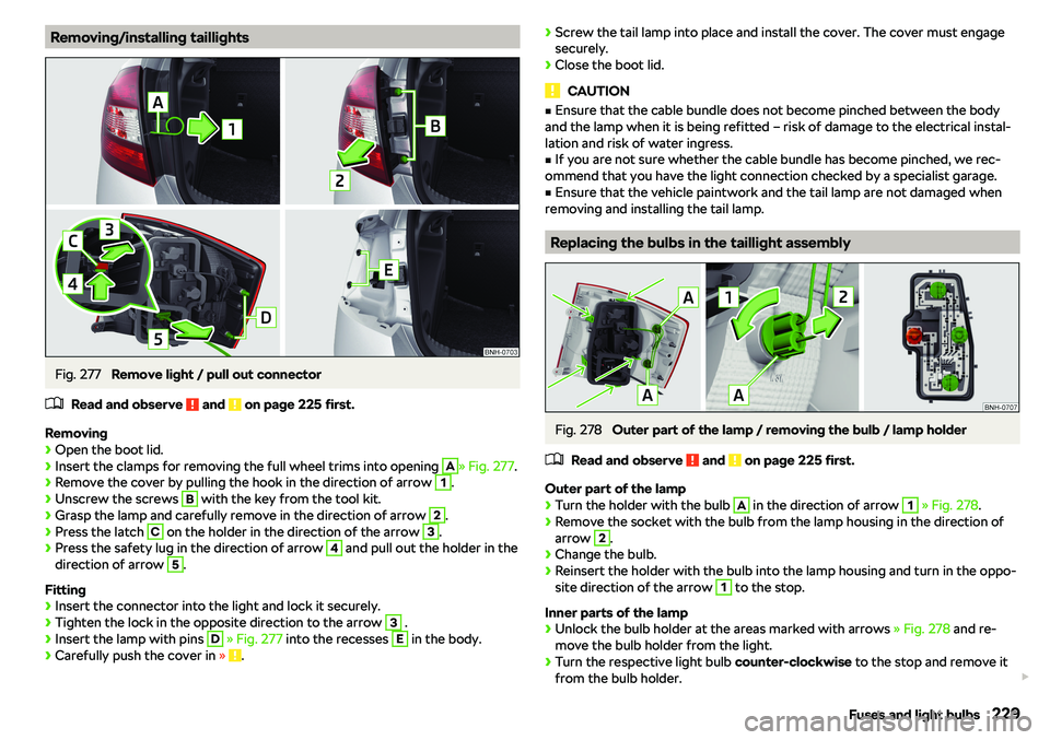 SKODA RAPID SPACEBACK 2018  Owners Manual Removing/installing taillightsFig. 277 
Remove light / pull out connector
�